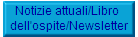 Notizie attuali/Libro 
dell'ospite/Newsletter
