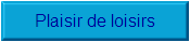 Plaisir de loisirs